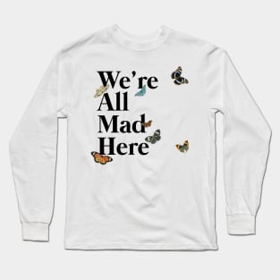 We're All Mad Here (black) Long Sleeve T-Shirt